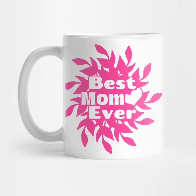 Best Mom Ever Pink Mothers Day by SartorisArt1